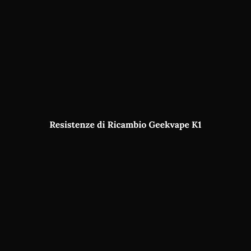 Resistenze di Ricambio Geekvape K1