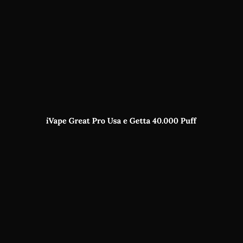 iVape Great Pro Usa e Getta 40.000 Puff