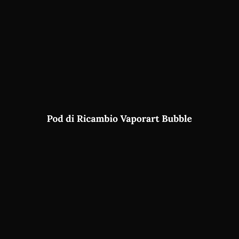 Pod di Ricambio Vaporart Bubble